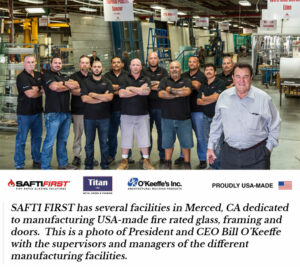 SAFTI FIRST leader in manufacturing fire rated glass, doors and frames have its facility in Merced, CA. Bill O'Keeffe and his experts team.
